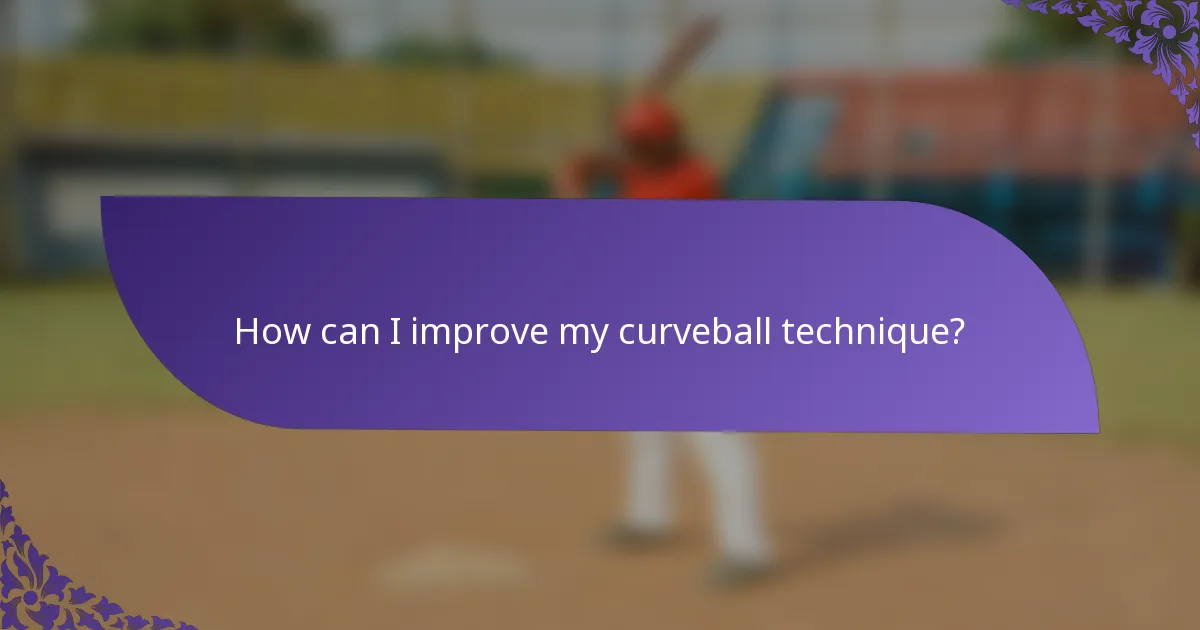 How can I improve my curveball technique?