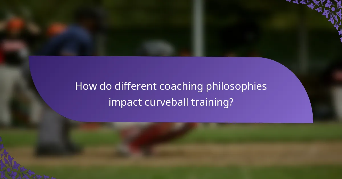 How do different coaching philosophies impact curveball training?