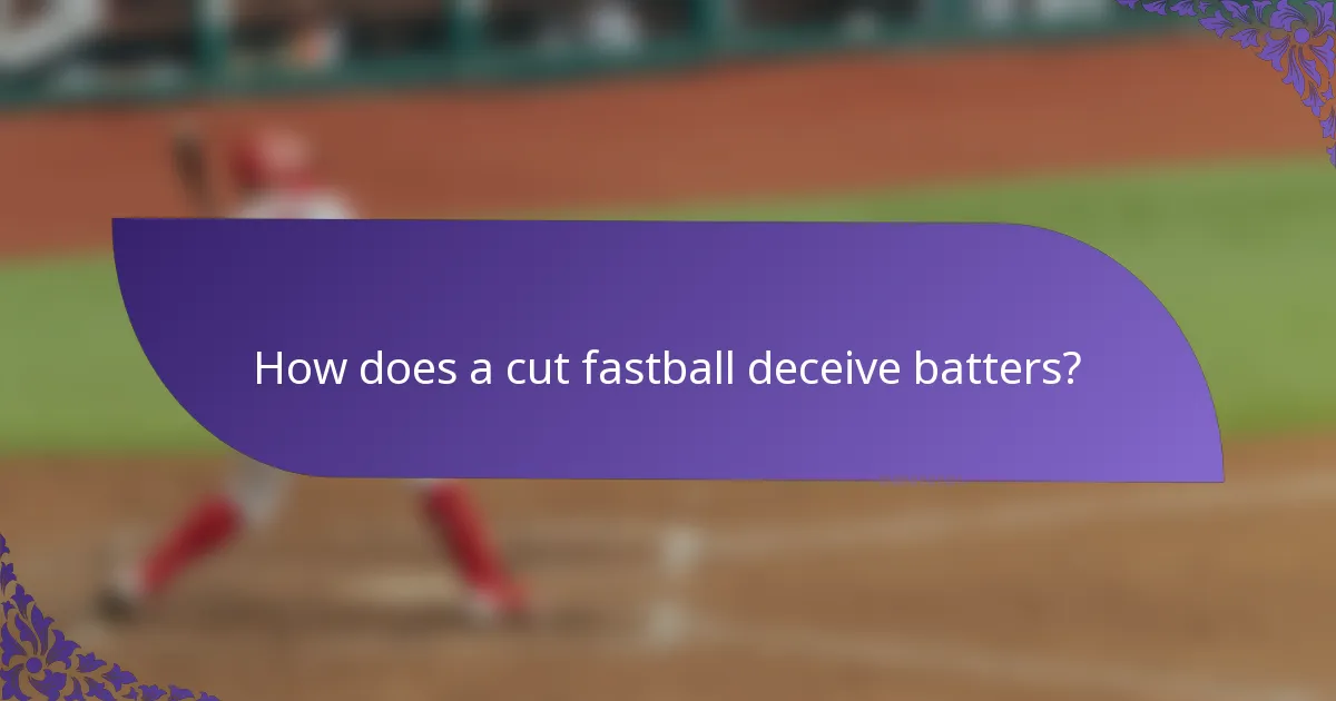 How does a cut fastball deceive batters?