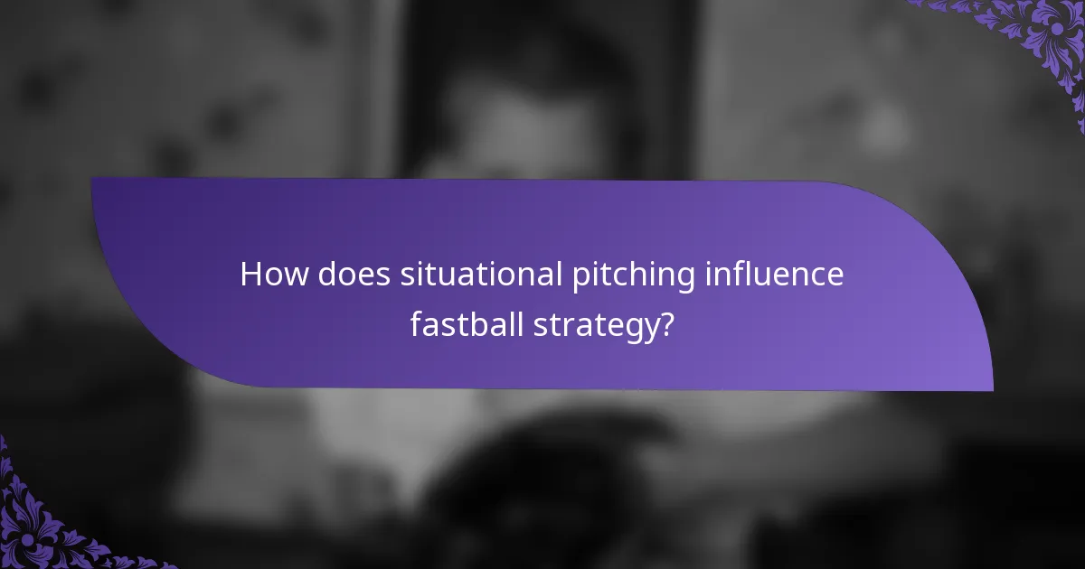 How does situational pitching influence fastball strategy?