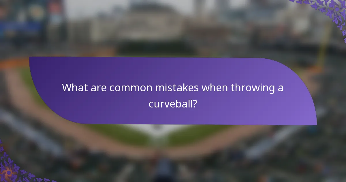 What are common mistakes when throwing a curveball?