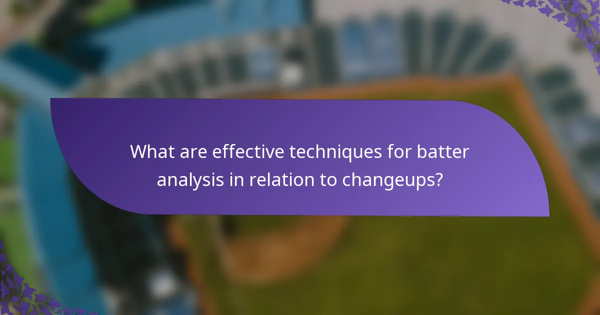 What are effective techniques for batter analysis in relation to changeups?