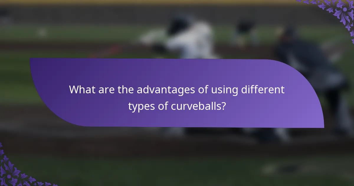 What are the advantages of using different types of curveballs?
