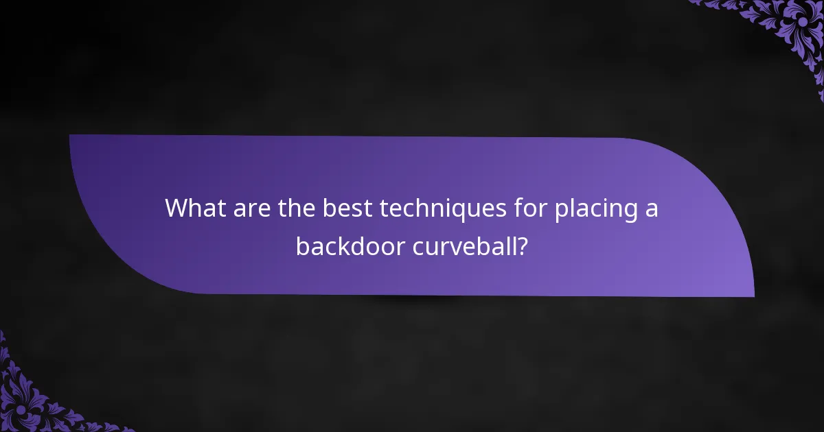 What are the best techniques for placing a backdoor curveball?