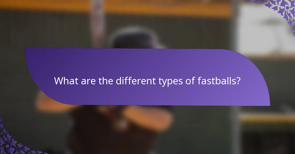 What are the different types of fastballs?