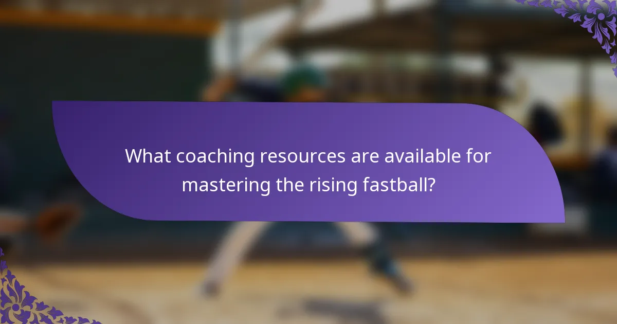 What coaching resources are available for mastering the rising fastball?