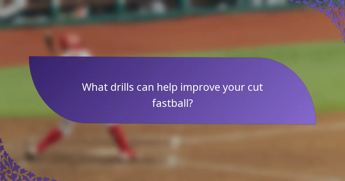 What drills can help improve your cut fastball?
