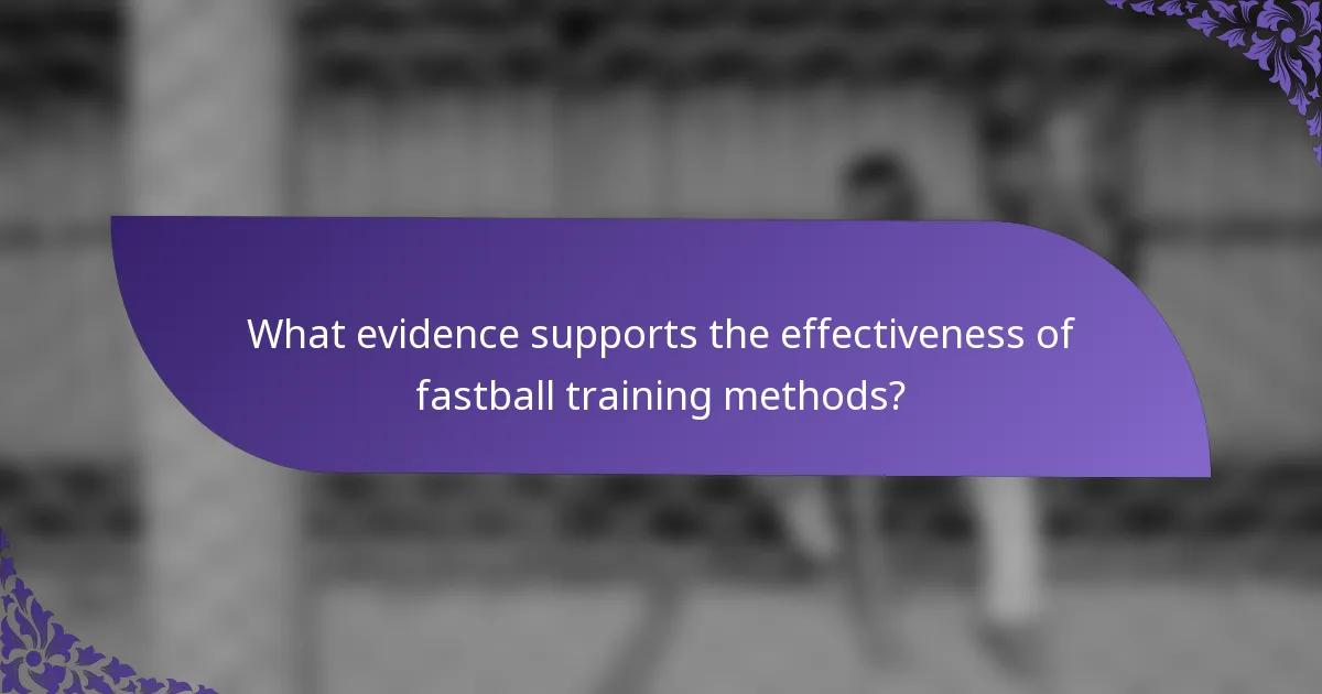 What evidence supports the effectiveness of fastball training methods?