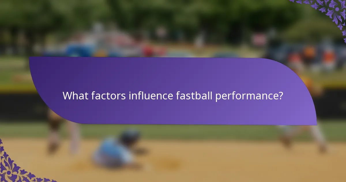 What factors influence fastball performance?