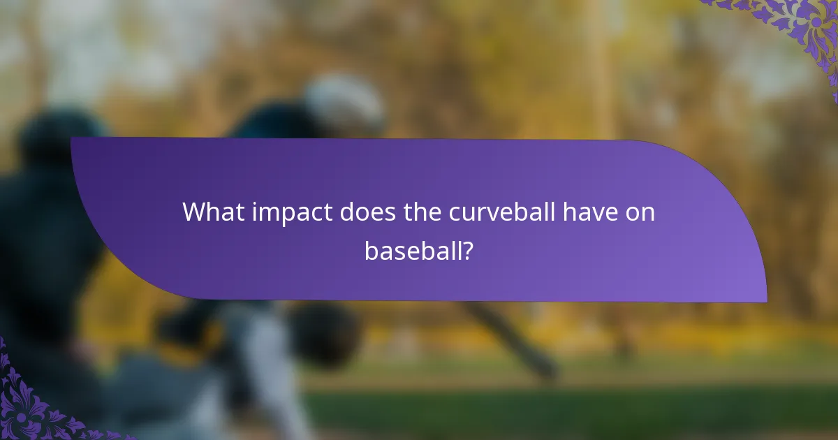 What impact does the curveball have on baseball?