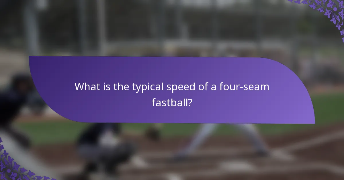 What is the typical speed of a four-seam fastball?