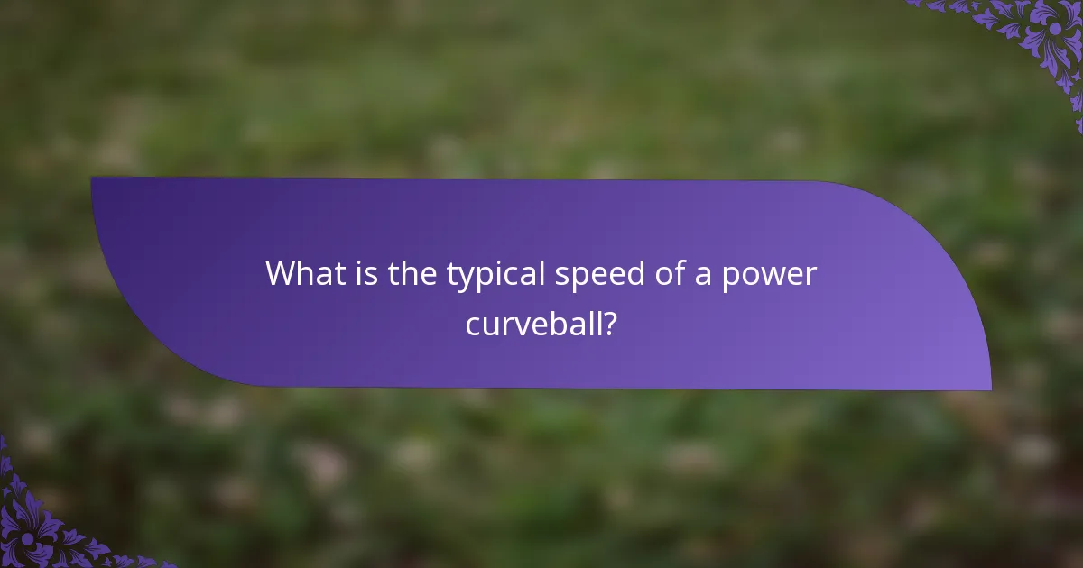 What is the typical speed of a power curveball?