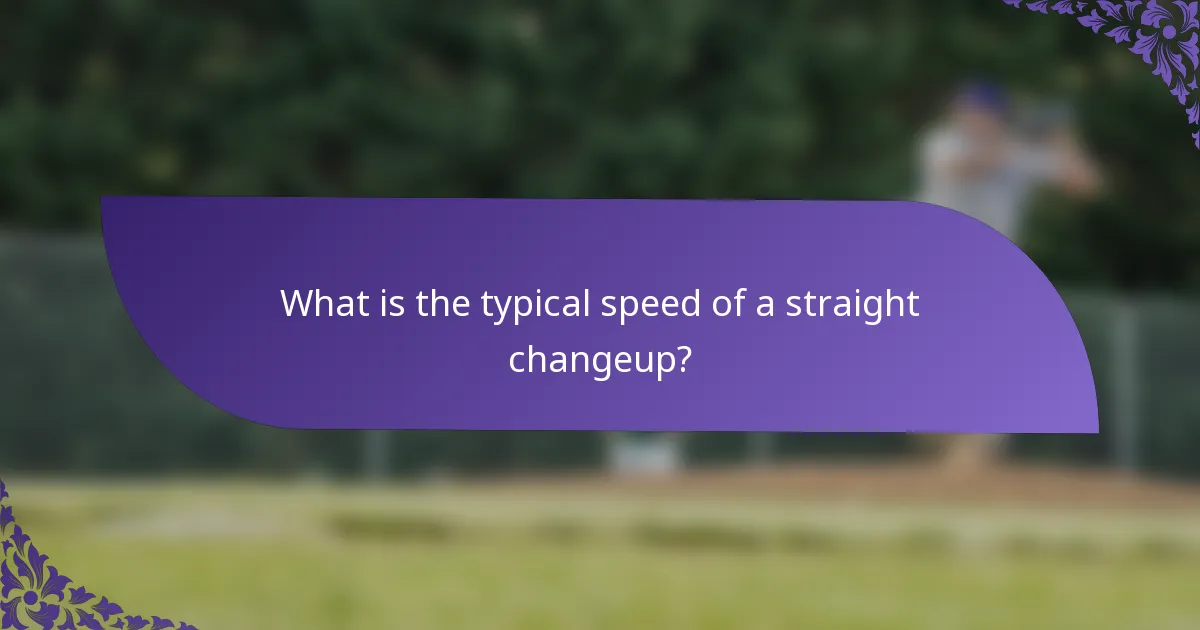 What is the typical speed of a straight changeup?