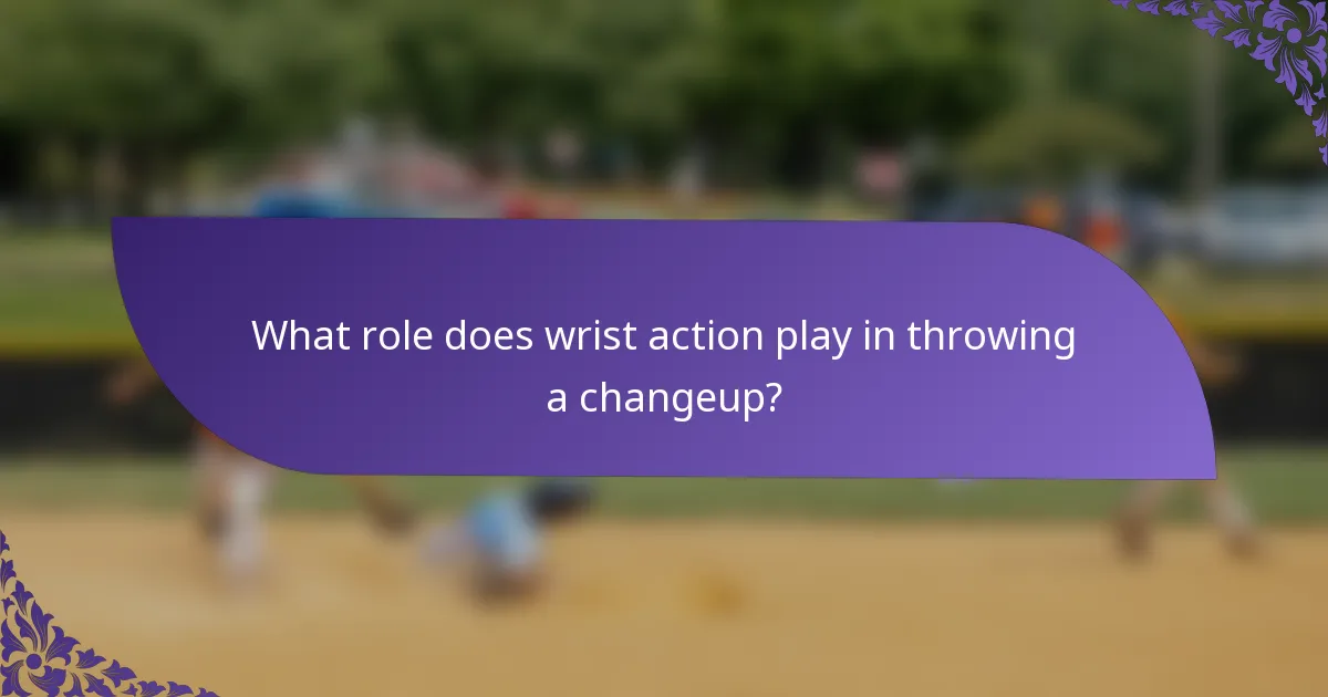 What role does wrist action play in throwing a changeup?