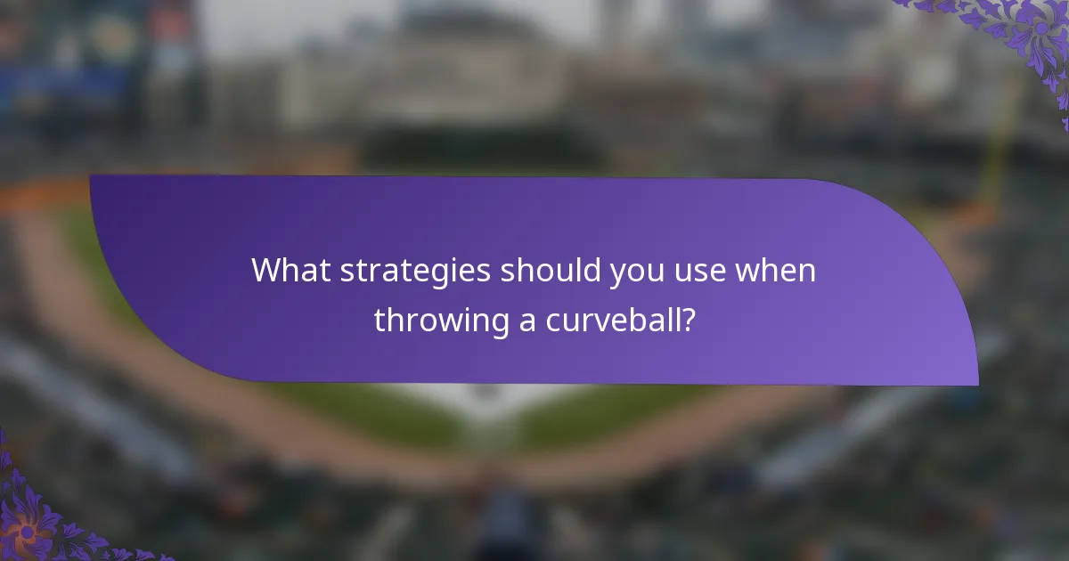 What strategies should you use when throwing a curveball?