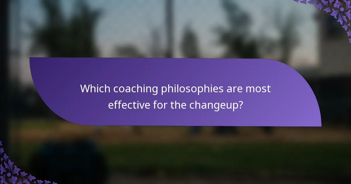 Which coaching philosophies are most effective for the changeup?