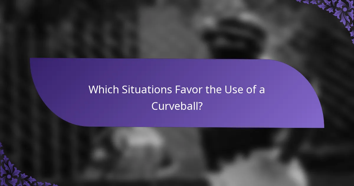 Which Situations Favor the Use of a Curveball?