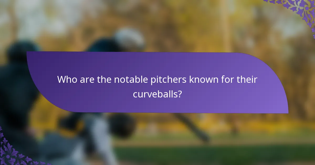 Who are the notable pitchers known for their curveballs?
